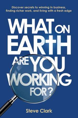 What on earth are you working for? de Steve Clark