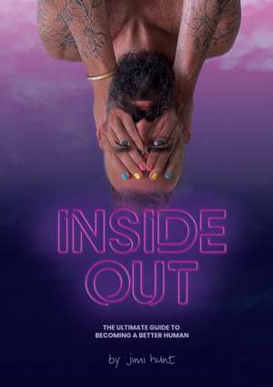 Inside Out: The Ultimate Guide To Becoming A Better Human de Jimi Hunt