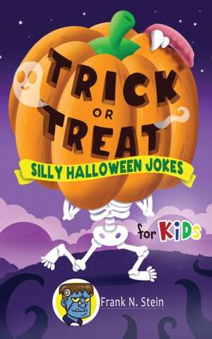 Trick or Treat Silly Halloween Jokes for Kids de Frank N Stein