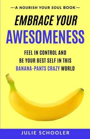 Embrace Your Awesomeness de Julie Schooler