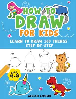 How to Draw for Kids Ages 4-8 de Adrian Laurent