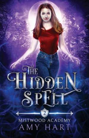 The Hidden Spell (Mistwood Academy Book 2) de Amy Hart