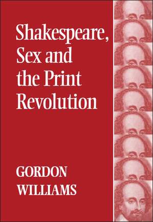 Shakespeare, Sex and the Print Revolution de Professor Gordon Williams