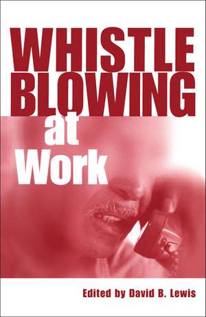 Whistleblowing at Work de David Lewis