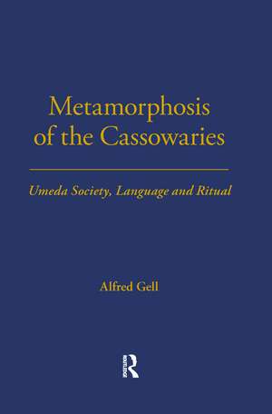 Metamorphosis of the Cassowaries: Umeda Society, Language and Ritual Volume 51 de Alfred Gell