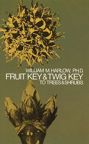 Fruit Key and Twig Key to Trees and Shrubs de William M. Harlow