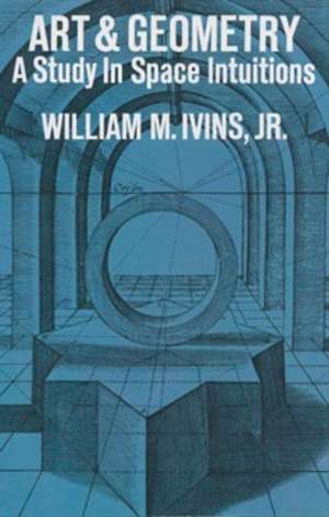 Art and Geometry: A Study in Space Intuitions de Jr. Ivins, William Mills