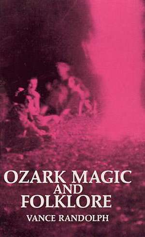 Ozark Magic and Folklore de Vance Randolph