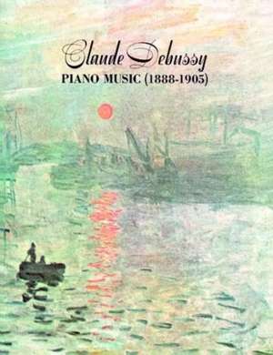 Claude Debussy Piano Music 1888-1905 de Claude Debussy