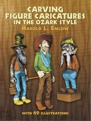 Carving Figure Caricatures in the Ozark Style de Harold L. Enlow