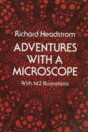 Adventures with a Microscope de Richard Headstrom