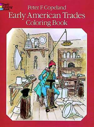 Early American Trades Coloring Book de Peter F. Copeland