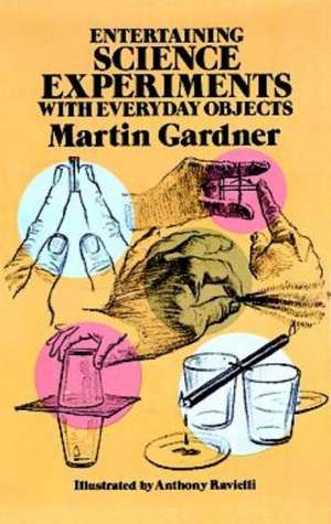 Entertaining Science Experiments with Everyday Objects de Martin Gardner