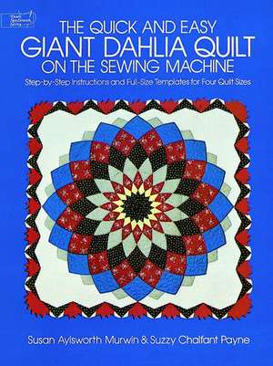 The Quick and Easy Giant Dahlia Quilt de Susan Aylsworth Murwin