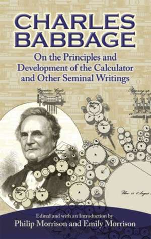 On the Principles and Development of the Calculator and Other Seminal Writings de Charles Babbage