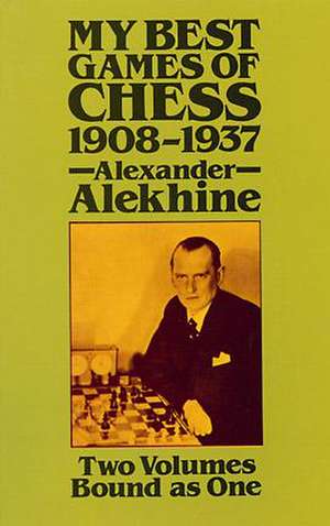 My Best Games of Chess, 1908?1937: 513 Original Designs de Alexander Alekhine