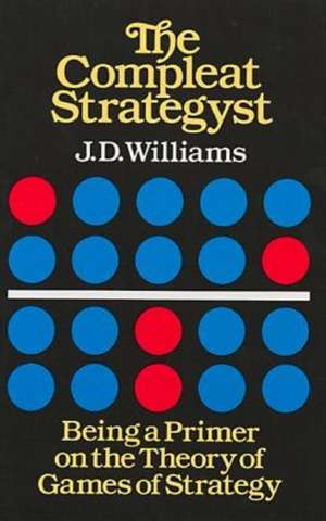 The Compleat Strategyst: Being a Primer on the Theory of Games of Strategy de J. D. Williams