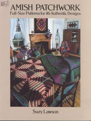 Amish Patchwork: Full-Size Patterns for 46 Authentic Designs de Suzy Lawson