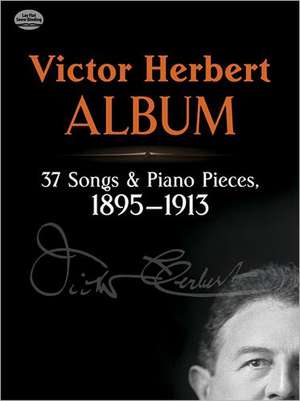 Victor Herbert Album: 37 Songs and Piano Pieces, 1895-1913 de Victor Herbert