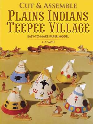 Easy-To-Make Plains Indians Teepee Village de A. G. Smith