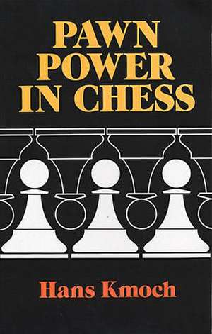 Pawn Power in Chess de Hans Kmoch