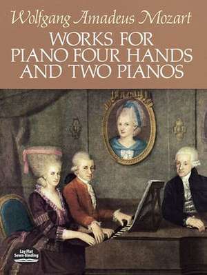 Works for Piano Four Hands and Two Pianos de Wolfgang Amadeus Mozart