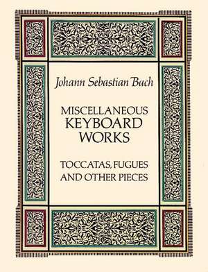 Miscellaneous Keyboard Works: Toccatas, Fugues and Other Pieces de Johann Sebastian Bach