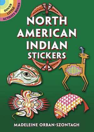 North American Indian Stickers: 24 Pressure-Sensitive Designs de Madeleine Orban-Szontagh