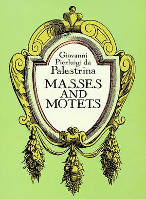 Masses and Motets de Giovanni Pierluigi Da Palestrina