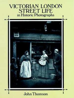 Victorian London Street Life in Historic Photographs de John Thomson