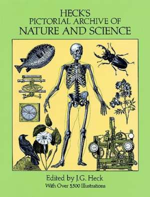 Heck's Pictorial Archive of Nature and Science: With Over 5,500 Illustrations de J. G. Heck