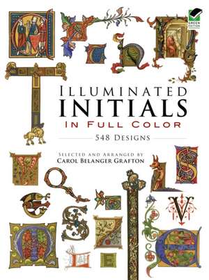 Illuminated Initials in Full Color: 548 Designs de Carol Belanger Grafton