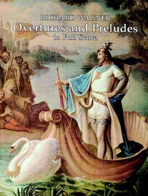 Overtures and Preludes in Full Score: With Full-Size Templates de Richard Wagner