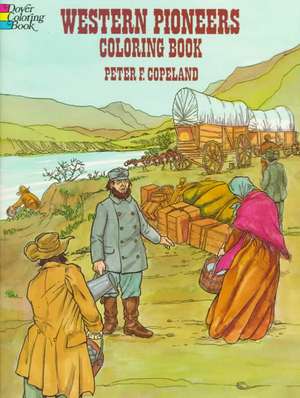 Western Pioneers Coloring Book de Peter F. Copeland