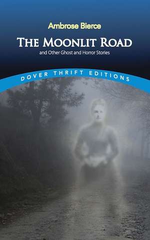 The Moonlit Road and Other Stories de Ambrose Bierce