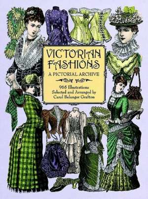 Victorian Fashions: A Pictorial Archive, 965 Illustrations de Carol Belanger Grafton