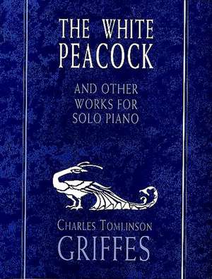 The White Peacock and Other Works for Solo Piano de Charles Tomlinson Griffes