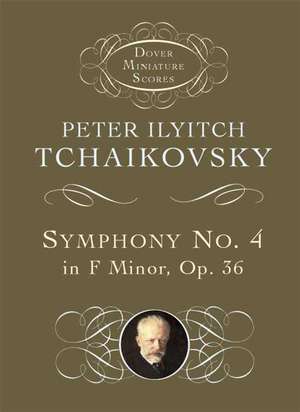 Symphony No. 4 in F Minor: Opus 36 de Peter Ilyitch Tchaikovsky