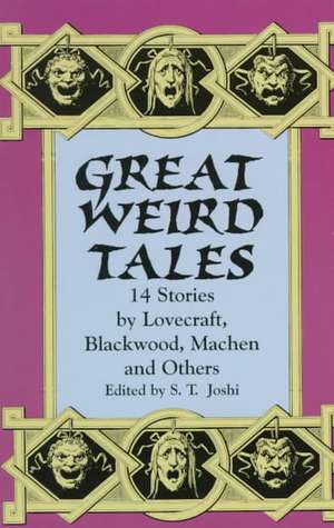 Great Weird Tales: 14 Stories by Lovecraft, Blackwood, Machen and Others de S. T. Joshi