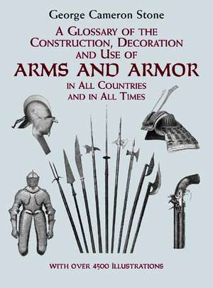 A Glossary of the Construction, Decoration and Use of Arms and Armor: In All Countries and in All Times de George Cameron Stone