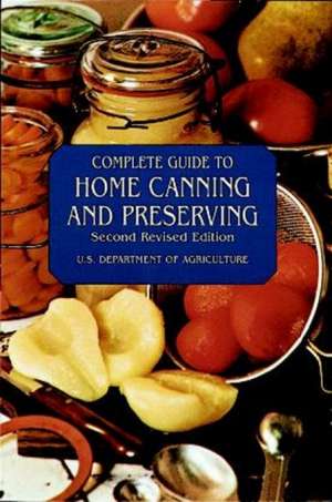 Complete Guide to Home Canning and Preserving de U S Dept of Agriculture