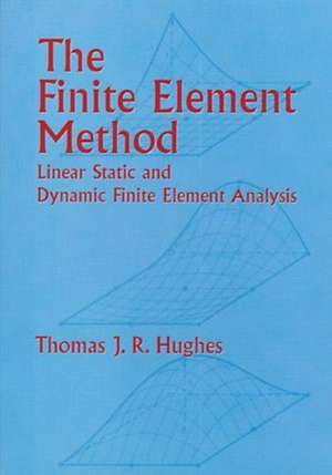 The Finite Element Method: Linear Static and Dynamic Finite Element Analysis de Thomas J. R Hughes