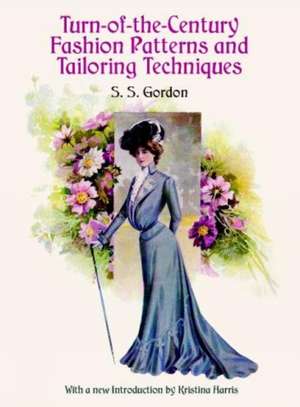 Turn-Of-The-Century Fashion Patterns and Tailoring Techniques de S. S. Gordon