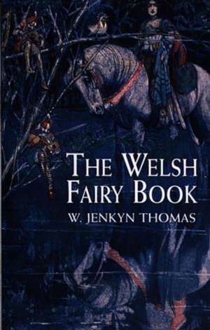 The Welsh Fairy Book: Complete Lyrics to 178 Songs of Faith de W.Jenkyn Thomas