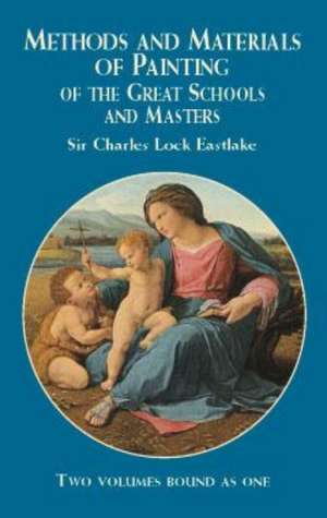 Methods and Materials of Painting of the Great Schools and Masters de Charles Lock Eastlake