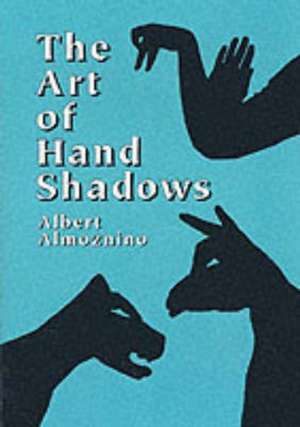 Art of Hand Shadows: From Ancient Times to 1820 de Albert Almoznino