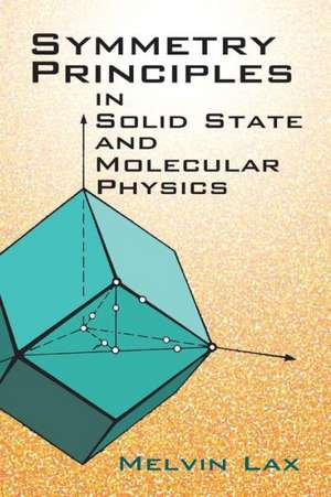 Symmetry Principles in Solid State and Molecular Physics de Melvin J. Lax