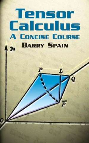 Tensor Calculus: A Concise Course de Barry Spain