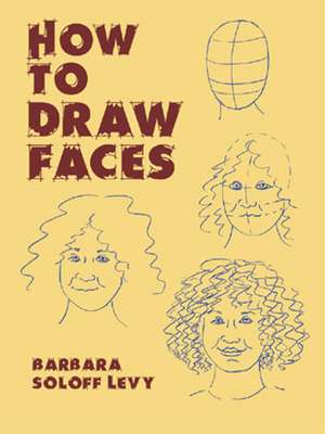 How to Draw Faces de Barbara Soloff Levy