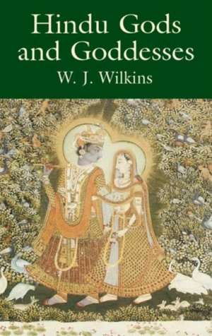 Hindu Gods and Goddesses de W. J. Wilkins